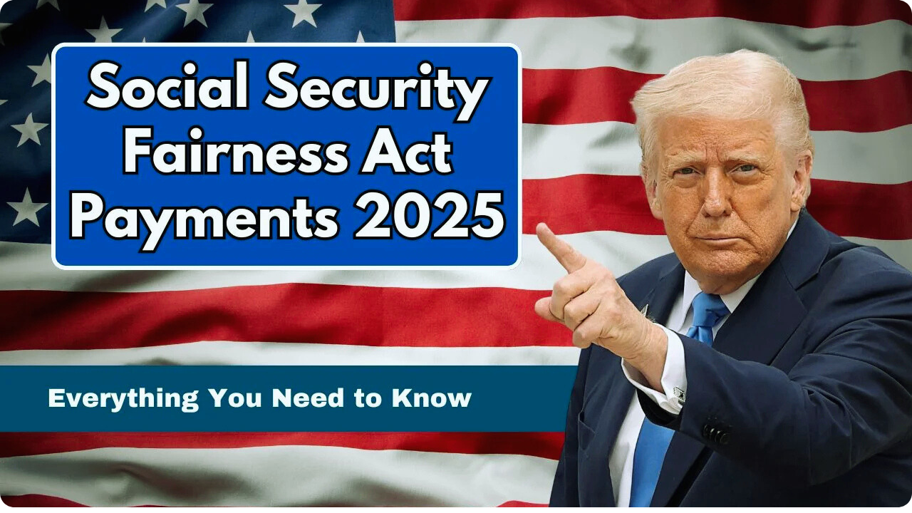 Social Security Fairness Act Payments 2025 – Eligibility, Payment Amount, Schedule & Full Details